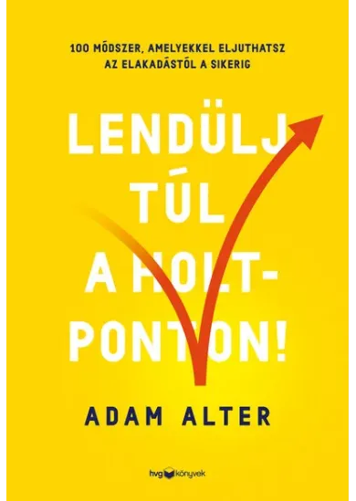 Lendülj túl a holtponton! - 100 módszer, amelyekkel eljuthatsz az elakadástól a sikerig