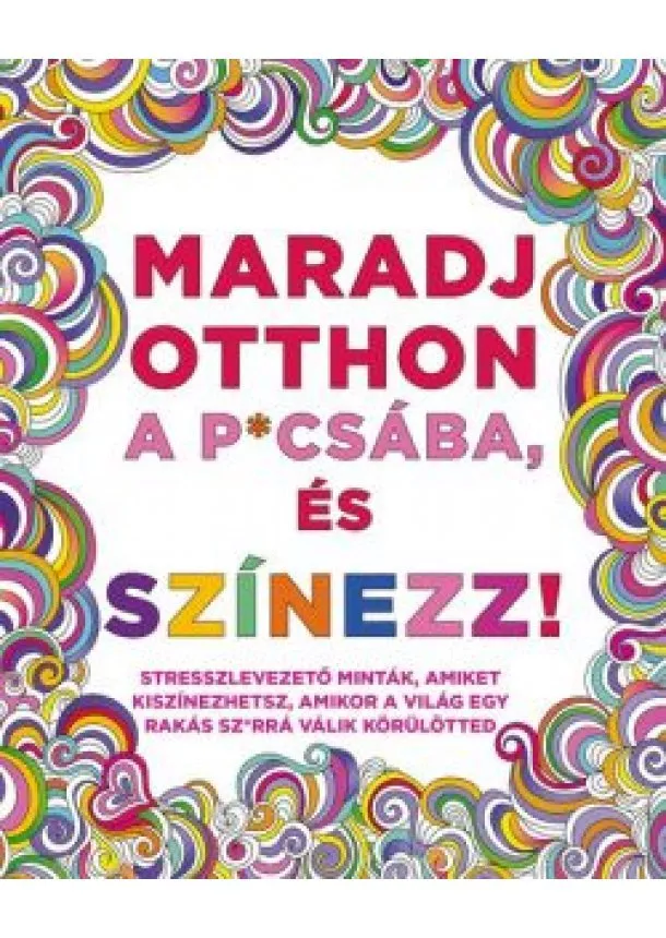 Felnőtt színező - Maradj otthon a p*csába, és színezz!