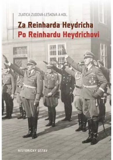 Za Reinharda Heydricha - Po Reinhardu Heydrichovi - Síla a střet nacismu a českého (československého) odboje a jejich transformace do druhého života