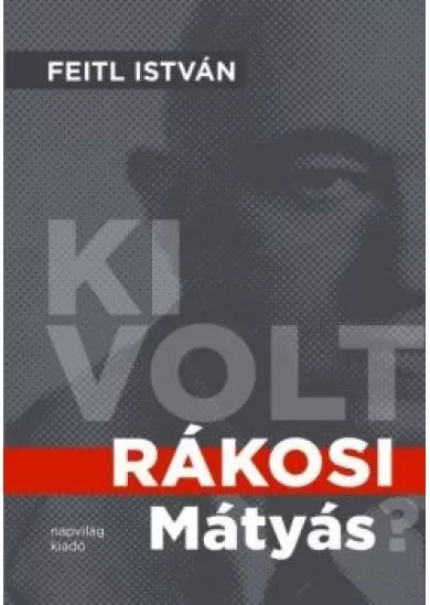 Ki volt Rákosi Mátyás