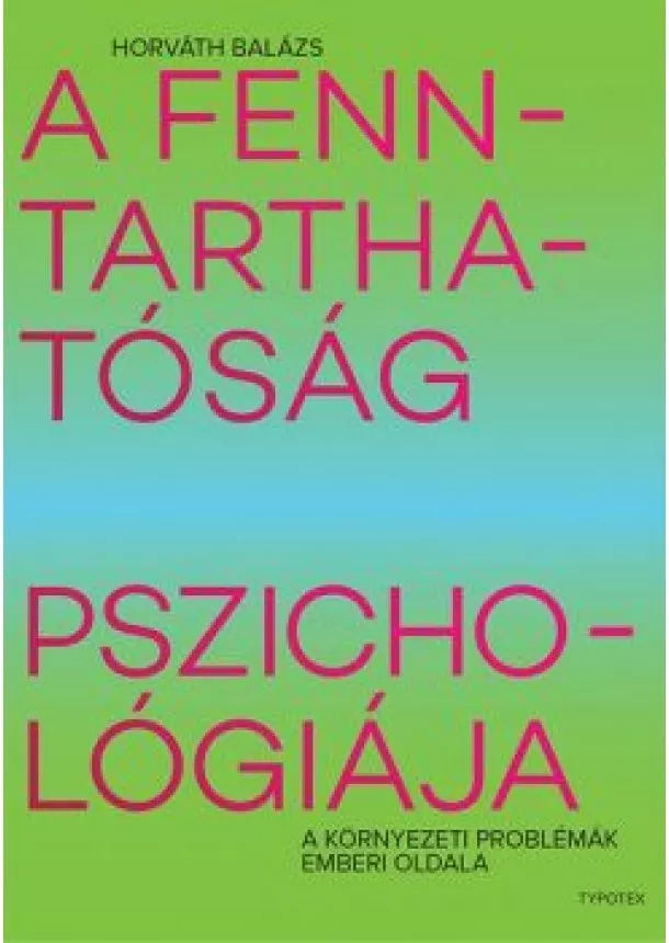 Horváth Balázs - A fenntarthatóság pszichológiája - A környezeti problémák emberi oldala