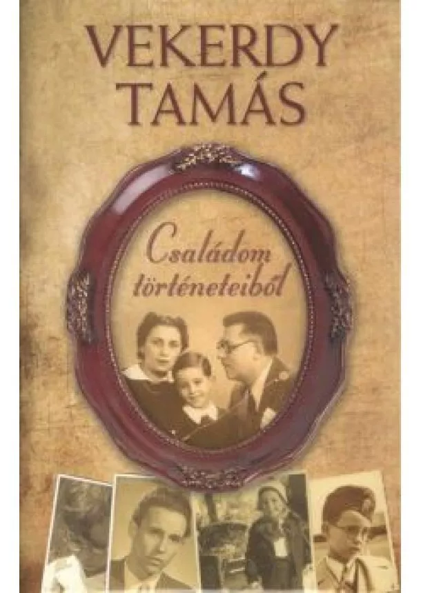 Vekerdy Tamás - Családom történeteiből