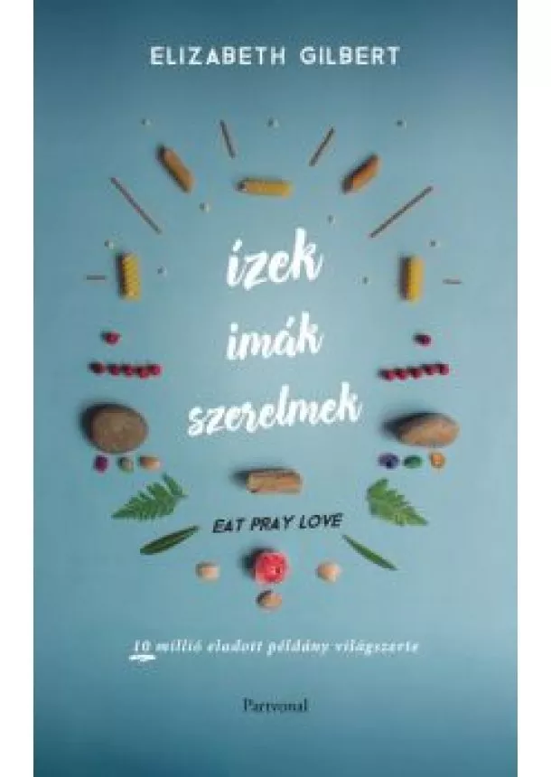 Elizabeth Gilbert - Ízek, imák, szerelmek