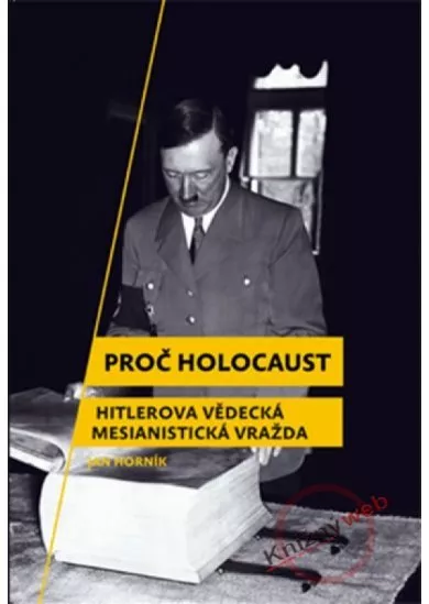 Proč holocaust - Hitlerova vědecká mesianistická vražda