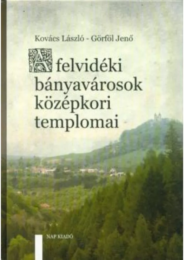 Kovács László - A felvidéki bányavárosok középkori templomai