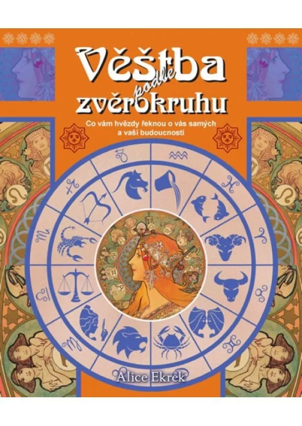 Alice Ekrek - Věštba podle zvěrokruhu - Co hvězdy říkají o vaší osobnosti a budoucnosti