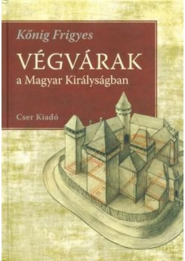 Kőnig Frigyes - Végvárak a Magyar Királyságban