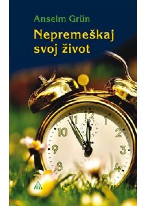 Anselm Grün - Nepremeškaj svoj život