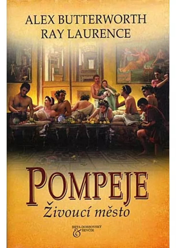 Alex Butterworth, Ray Laurence  - Pompeje - Živoucí město
