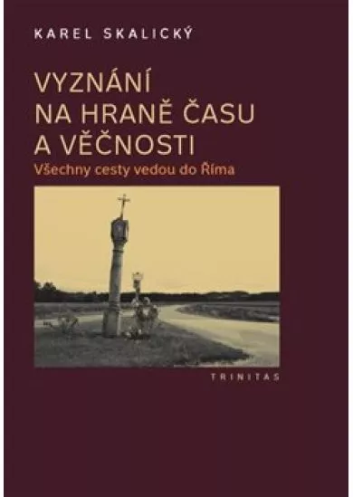Vyznání na hraně času a věčnosti - Všechny cesty vedou do Říma