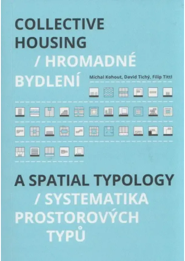 Michal Kohout, David Tichý, Filip Tittl - Hromadné bydlení /Collective Housing - Systematika prostorových typů / A Spatial typology