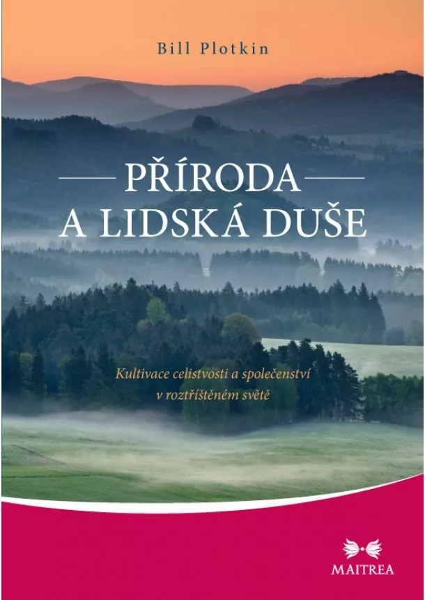 Bill Plotkin - Příroda a lidská duše - Kultivace celistvosti a společenství v roztříštěném světě