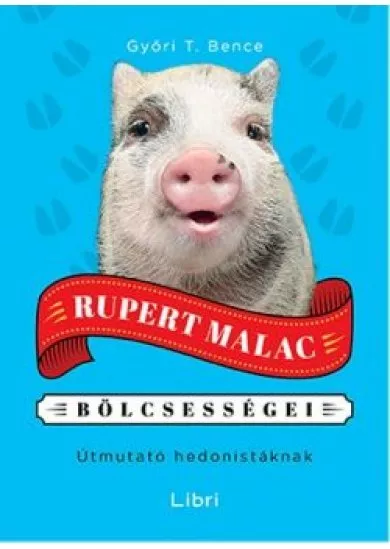 Rupert malac bölcsességei /Útmutató hedonistáknak