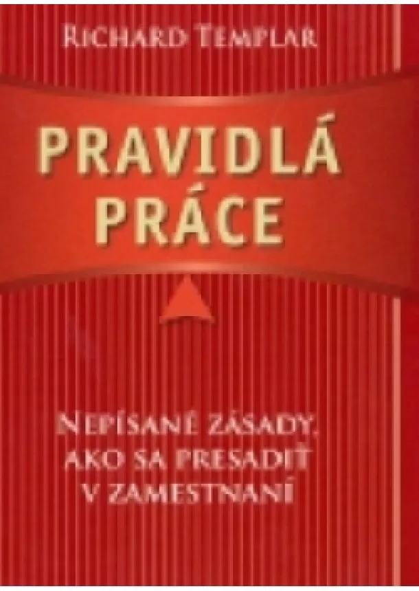 Richard Templar - Pravidlá práce - Nepísané zásady, ako sa presadiť v zamestnaní