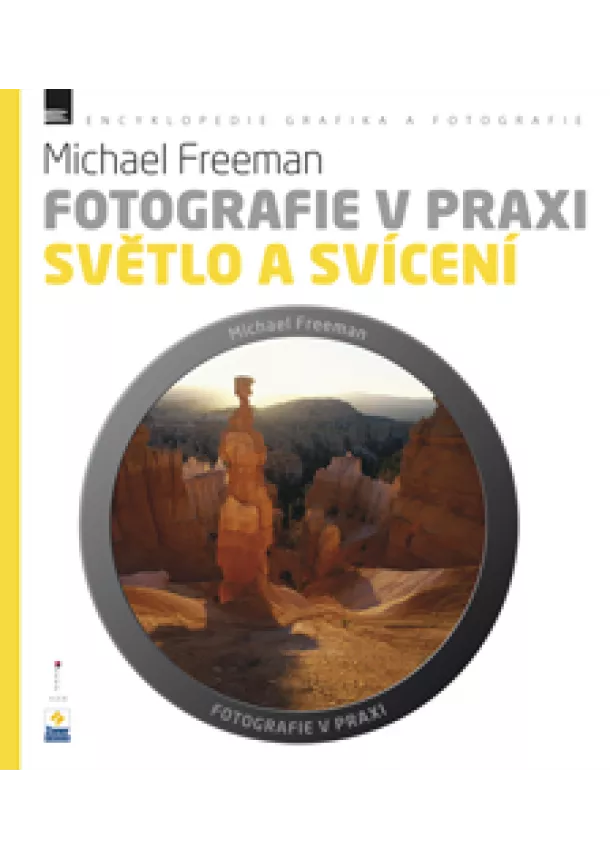 Michael Freeman - Fotografie v praxi: SVĚTLO A SVÍCENÍ