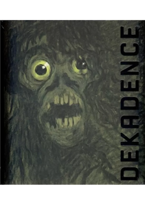 Luboš Merhaut, Otto M. Urban, Daniel Vojtěch  - Dekadence: V barvách chorobných - Idea dekadence a umění v českých zemích 1880-1914
