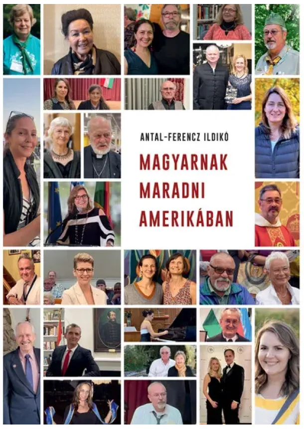 Antal-Ferencz Ildikó - Magyarnak maradni Amerikában
