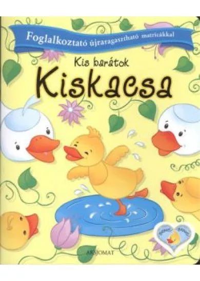 Kis barátok - Kiskacsa /Foglalkoztató újraragasztható matricákkal