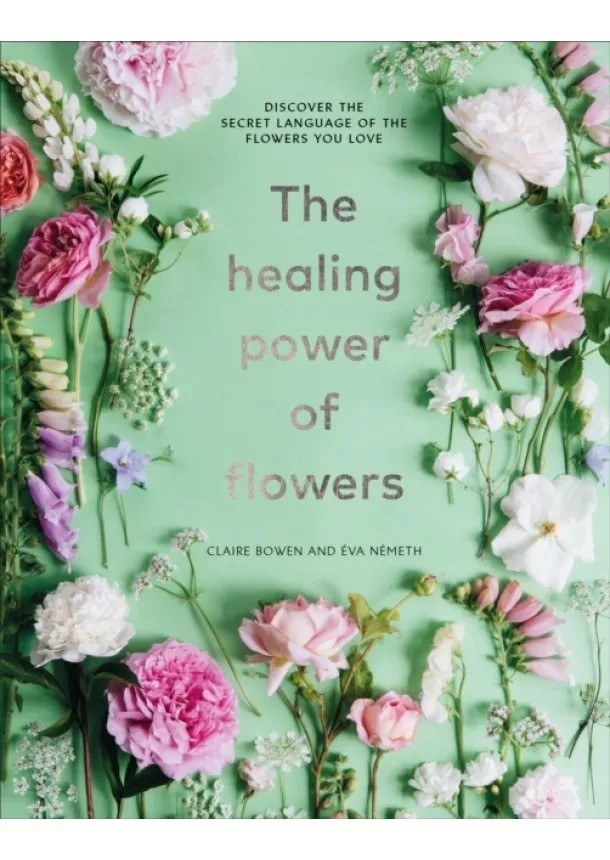 Claire Bowen - The Healing Power of Flowers