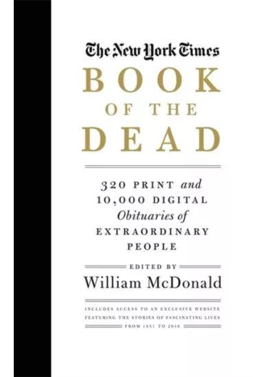 The New York Times Book of the Dead: 300 Print and 10,000 Digital Obituaries of Extraordinary People