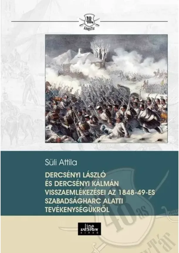 Süli Attila - Dercsényi Laszló és Dercsényi Kálmán visszaemlékezései az 1848-49-es szabadságharc alatti tevékenységükről - 48-as Könyvtár