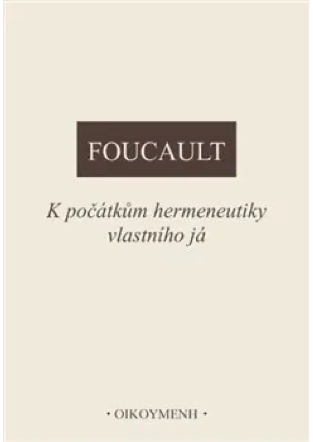 Michel Foucault - K počátkům hermeneutiky vlastního já
