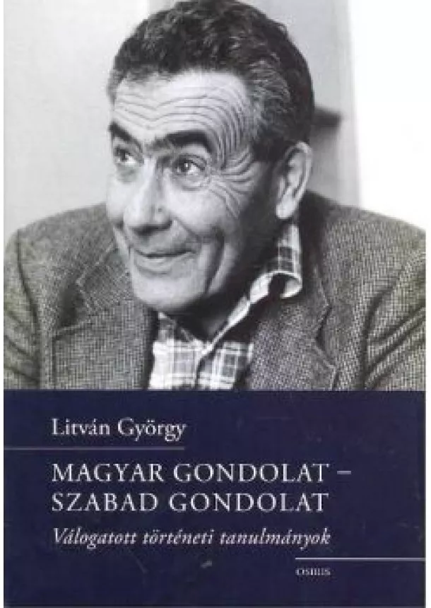 Litván György - Magyar gondolat - Szabad gondolat /Válogatott történeti tanulmányok