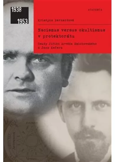 Nacismus versus okultismus v protektorátu - Osudy Jiřího Arvéda Smíchovského a Jana Kefera