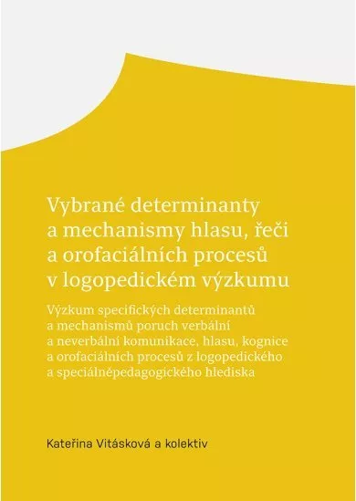 Vybrané determinanty a mechanismy hlasu, řeči a orofaciálních procesů v logopedickém výzkumu