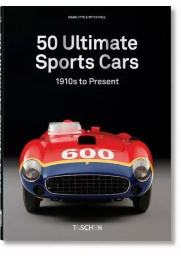 Charlotte & Peter Fiell - 50 Ultimate Sports Cars. 40th Ed.