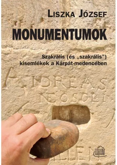 Monumentumok : Szakrális (és „szakrális”) kisemlékek a Kárpát-medencében