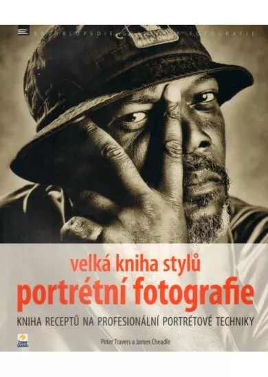 Velká kniha stylů portrétní fotografie - Kniha receptů na profesionální portrétové techniky