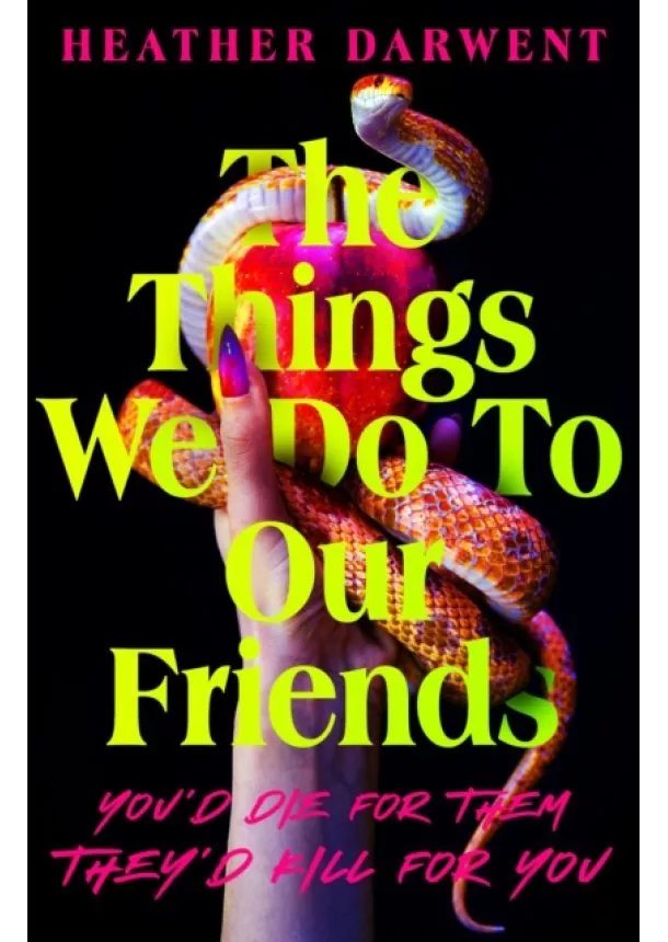 Heather Darwent - The Things We Do To Our Friends