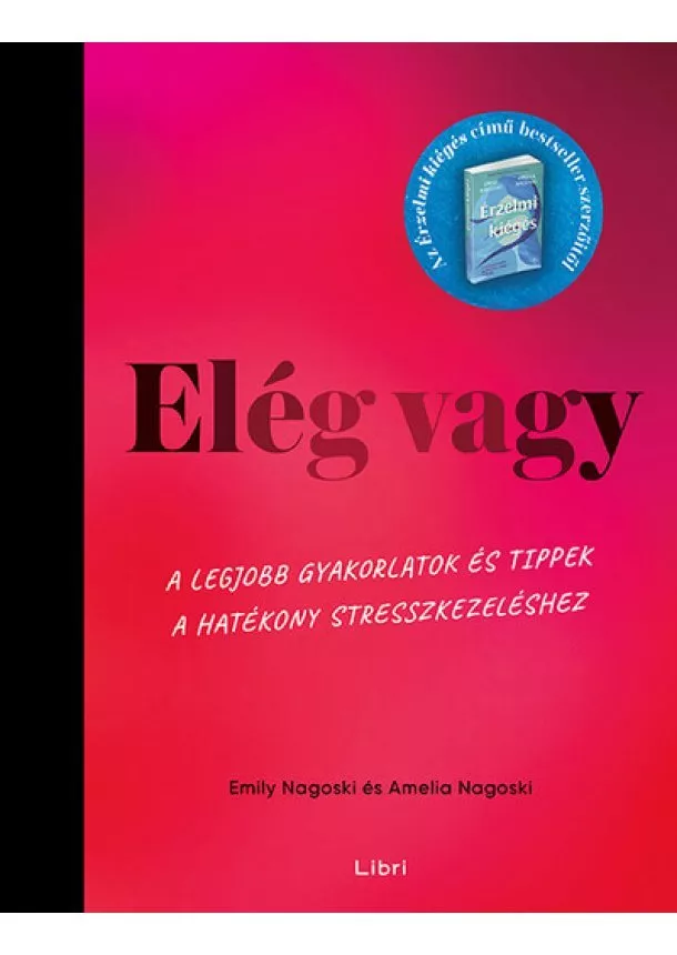 Emily Nagoski - Elég vagy - A legjobb gyakorlatok és tippek a hatékony stresszkezeléshez