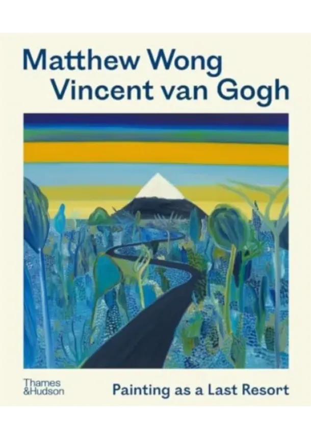 Kenny Schachter, Joost van der Hoeven, Richard Schiff, John Yau - Matthew Wong - Vincent van Gogh