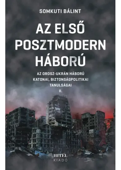 Az első posztmodern háború - Az orosz-ukrán háború katonai, biztonságpolitikai tanulságai II.