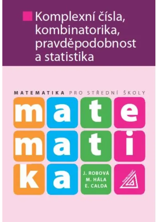 Kolektiv autorů - Matematika pro SŠ - Komplexní čísla, kombinatorika, pravděpodobnost a statistika