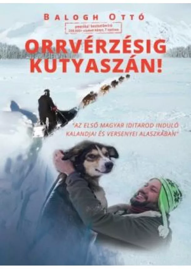 Balogh Ottó - Orrvérzésig kutyaszán! /Az első magyar iditarod induló kalandjai és versenyei Alaszkában