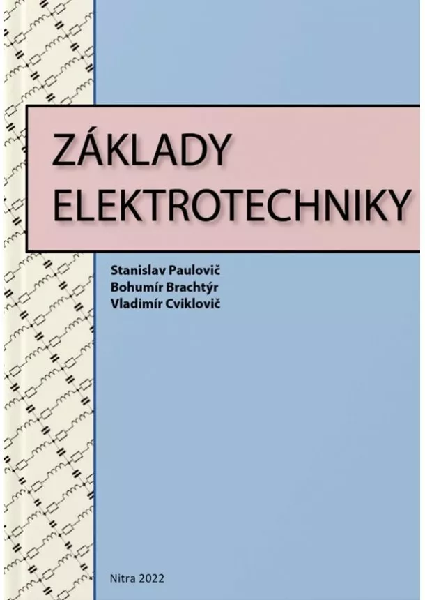 Ing. Stanislav Paulovič, PhD., Ing. Bohumír Brachtýr, PhD., doc.Ing. Vladimír Cviklovič, PhD. - Základy elektrotechniky