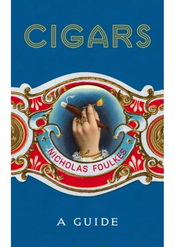 Nicholas Foulkes - Cigars: A Guide