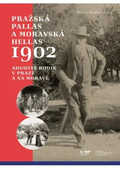 Pražská Pallas a moravská Hellas 1902 - Auguste Rodin v Praze a na Moravě