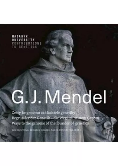 Gregor Johann Mendel (ČJ, AJ. NJ) - Cesty ke genomu zakladatele genetiky | Begründer der Genetik – die Wege zu seinem Genom | Ways to the genome of the founder of genetics