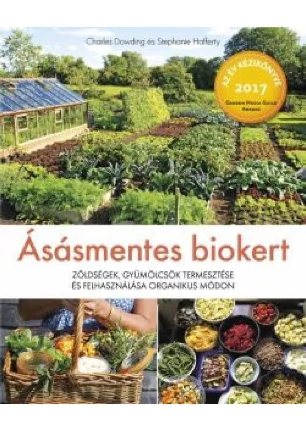 Charles Dowding - Ásásmentes biokert - Zöldségek, gyümölcsök termesztése és felhasználása organikus módon