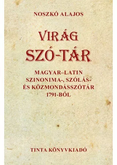 Virág szó-tár - Magyar-latin szinonima-, szólás- és közmondásszótár 1791-ből