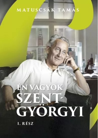 Én vagyok Szent-Györgyi 1. rész