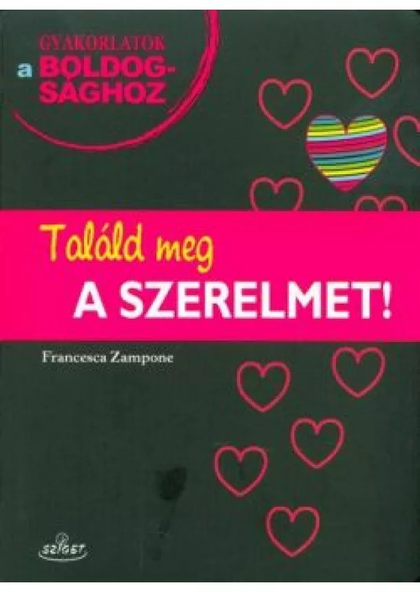 Francesca Zampone - Találd meg a szerelmet! /Gyakorlatok a boldogsághoz