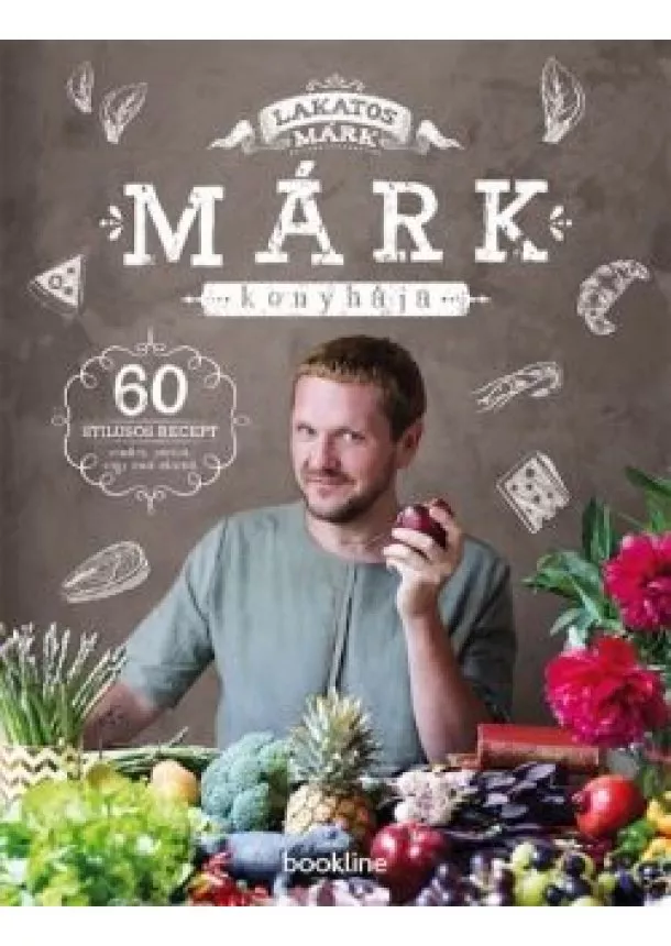 Lakatos Márk - Márk konyhája - 60 stílusos recept randira, partira, vagy amit akartok