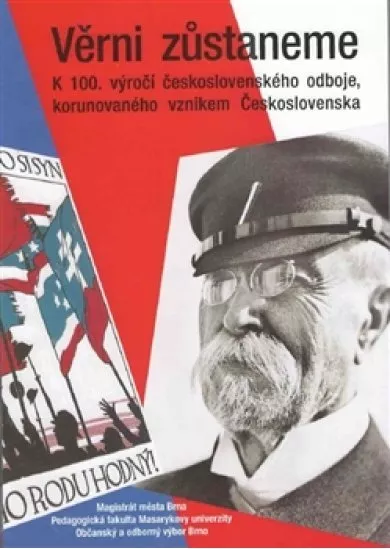 Věrni zůstaneme - K 100. výročí československého odboje, korunovaného vznikem Československa
