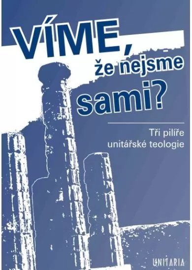 Víme, že nejsme sami? - Tři pilíře unitářské teologie