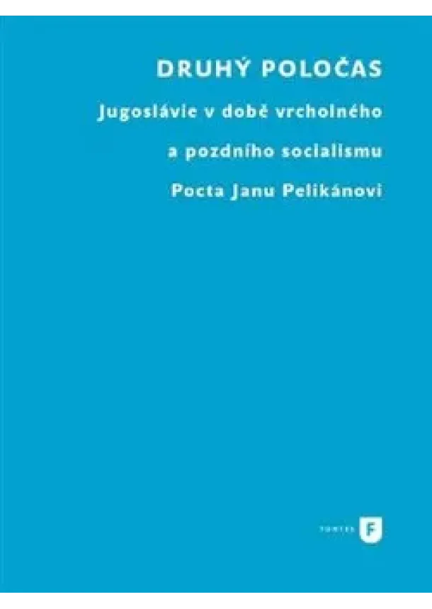 Boris Moskovič, Milan Sovilj, Ondřej Vojtěchovský - Druhý poločas - Jugoslávie v době vrcholného a pozdního socialismu. Pocta Janu Pelikánovi